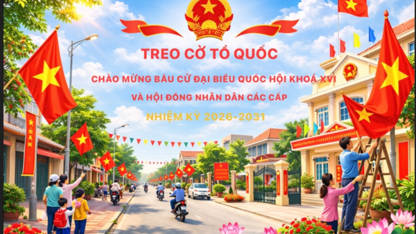 THÔNG BÁO TREO CỜ TỔ QUỐC CHÀO MỪNG BẦU CỬ ĐẠI BIỂU QUỐC HỘI KHÓA XVI VÀ ĐẠI BIỂU HĐND CÁC CẤP NHIỆM KỲ 2026 – 2031